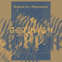NEW RELEASE – Get High – Sublow HZ x Rhymes …